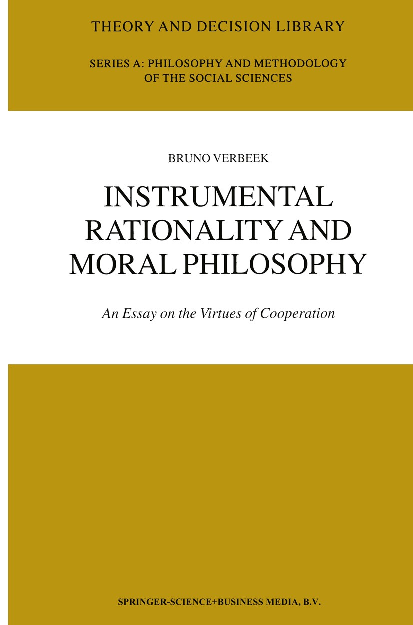 Titlebook: Instrumental Rationality and Moral Philosophy; An Essay on the Virt Bruno Verbeek Book 2002 Springer Science+Business Media B.V. 2002 Delib Titlebook: Instrumental Rationality and Moral Philosophy; An Essay on the Virt Bruno Verbeek Book 2002 Springer Science+Business Media B.V. 2002 Delib