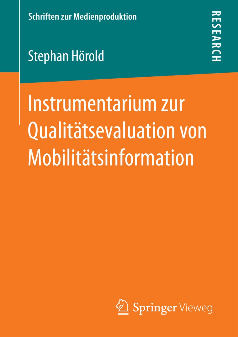 Titlebook: Instrumentarium zur Qualitätsevaluation von Mobilitätsinformation; Stephan Hörold Book 2016 Springer Fachmedien Wiesbaden 2016 Mobilitäts- Titlebook: Instrumentarium zur Qualitätsevaluation von Mobilitätsinformation; Stephan Hörold Book 2016 Springer Fachmedien Wiesbaden 2016 Mobilitäts-