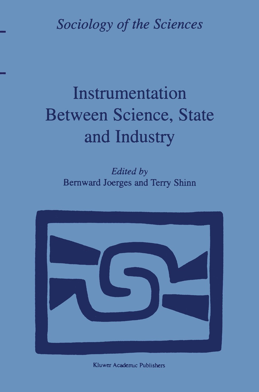 Titlebook: Instrumentation Between Science, State and Industry; Bernward Joerges,Terry Shinn Book 2001 Kluwer Academic Publishers 2001 Invention.Simu Titlebook: Instrumentation Between Science, State and Industry; Bernward Joerges,Terry Shinn Book 2001 Kluwer Academic Publishers 2001 Invention.Simu