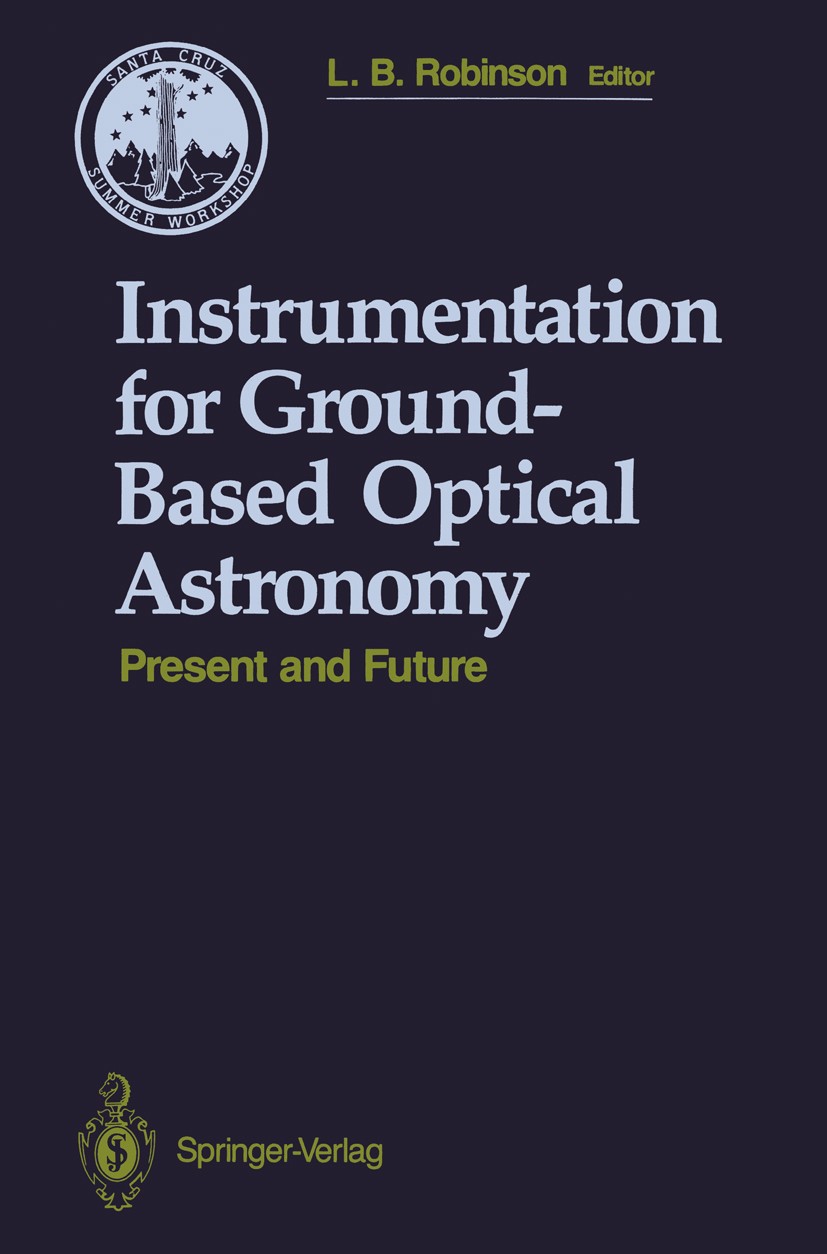 Titlebook: Instrumentation for Ground-Based Optical Astronomy; Present and Future T Lloyd B. Robinson Conference proceedings 1988 Springer-Verlag New Titlebook: Instrumentation for Ground-Based Optical Astronomy; Present and Future T Lloyd B. Robinson Conference proceedings 1988 Springer-Verlag New