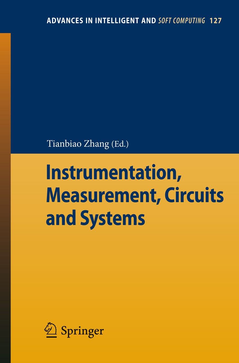 Titlebook: Instrumentation, Measurement, Circuits and Systems; Tianbiao Zhang Conference proceedings 2012 Springer-Verlag GmbH Berlin Heidelberg 2012 Titlebook: Instrumentation, Measurement, Circuits and Systems; Tianbiao Zhang Conference proceedings 2012 Springer-Verlag GmbH Berlin Heidelberg 2012