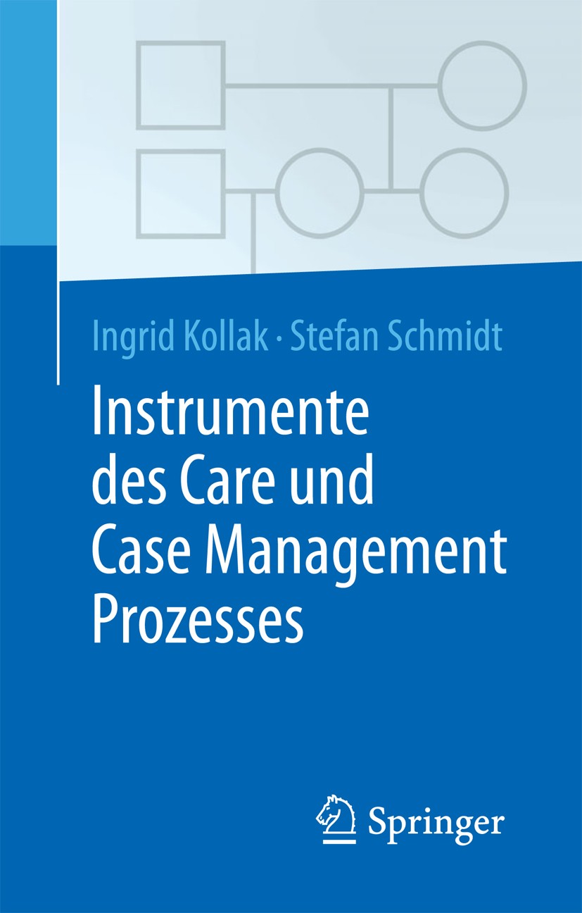 Titlebook: Instrumente des Care und Case Management Prozesses; Ingrid Kollak,Stefan Schmidt Book 20161st edition Springer-Verlag Berlin Heidelberg 20 Titlebook: Instrumente des Care und Case Management Prozesses; Ingrid Kollak,Stefan Schmidt Book 20161st edition Springer-Verlag Berlin Heidelberg 20