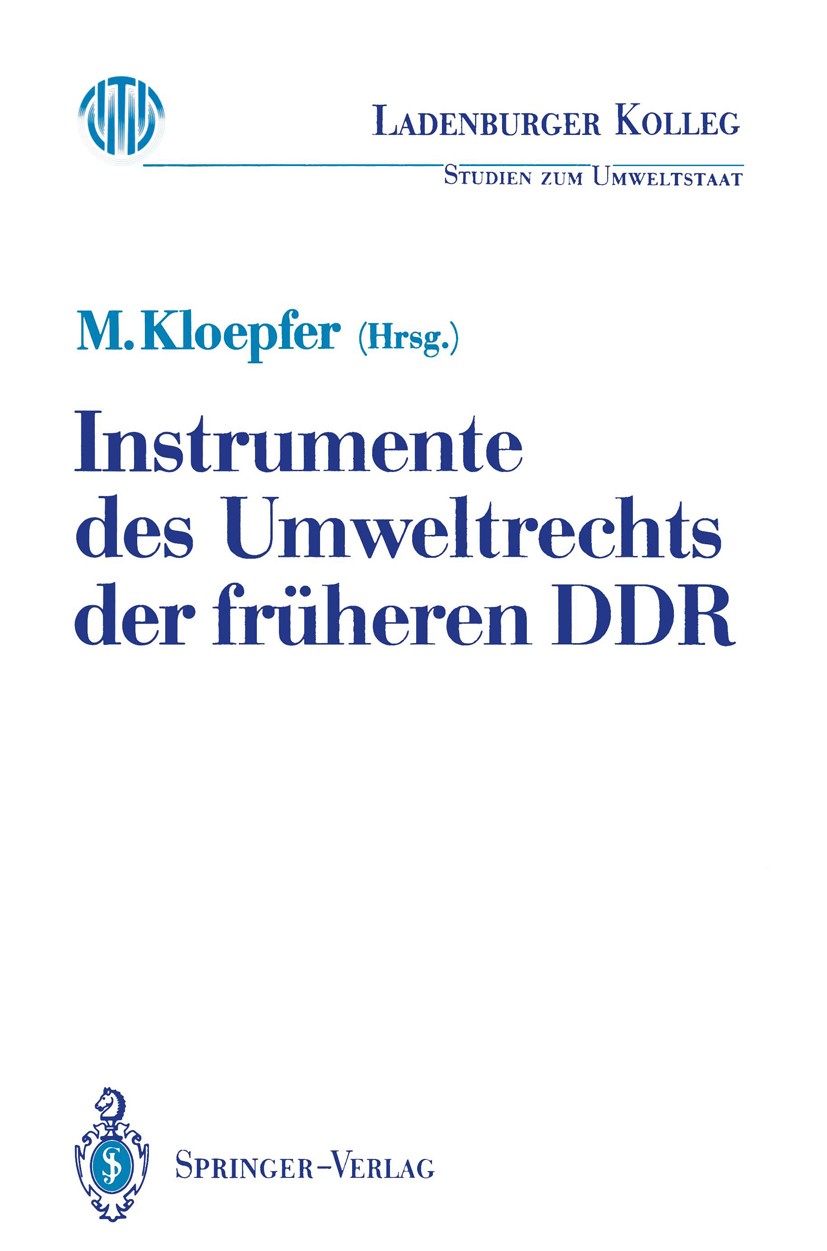 Titlebook: Instrumente des Umweltrechts der früheren DDR; Michael Kloepfer (Direktor) Conference proceedings 1991 Springer-Verlag Berlin Heidelberg 1 Titlebook: Instrumente des Umweltrechts der früheren DDR; Michael Kloepfer (Direktor) Conference proceedings 1991 Springer-Verlag Berlin Heidelberg 1