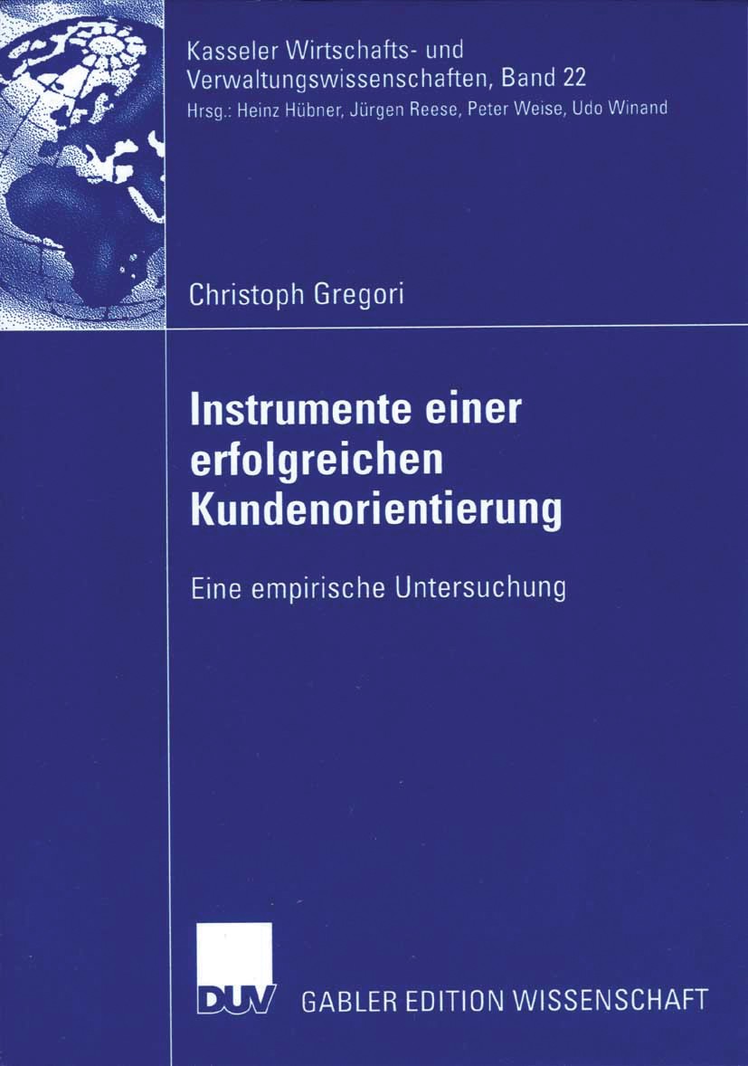 Titlebook: Instrumente einer erfolgreichen Kundenorientierung; Eine empirische Unte Christoph Gregori Book 2006 Gabler Verlag | Springer Fachmedien Wi Titlebook: Instrumente einer erfolgreichen Kundenorientierung; Eine empirische Unte Christoph Gregori Book 2006 Gabler Verlag | Springer Fachmedien Wi