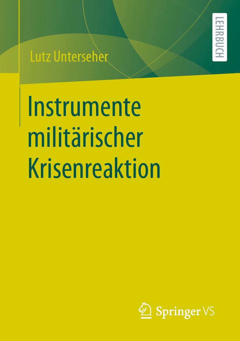 Titlebook: Instrumente militärischer Krisenreaktion; Lutz Unterseher Book 2022 Der/die Herausgeber bzw. der/die Autor(en), exklusiv lizenziert an Spr Titlebook: Instrumente militärischer Krisenreaktion; Lutz Unterseher Book 2022 Der/die Herausgeber bzw. der/die Autor(en), exklusiv lizenziert an Spr