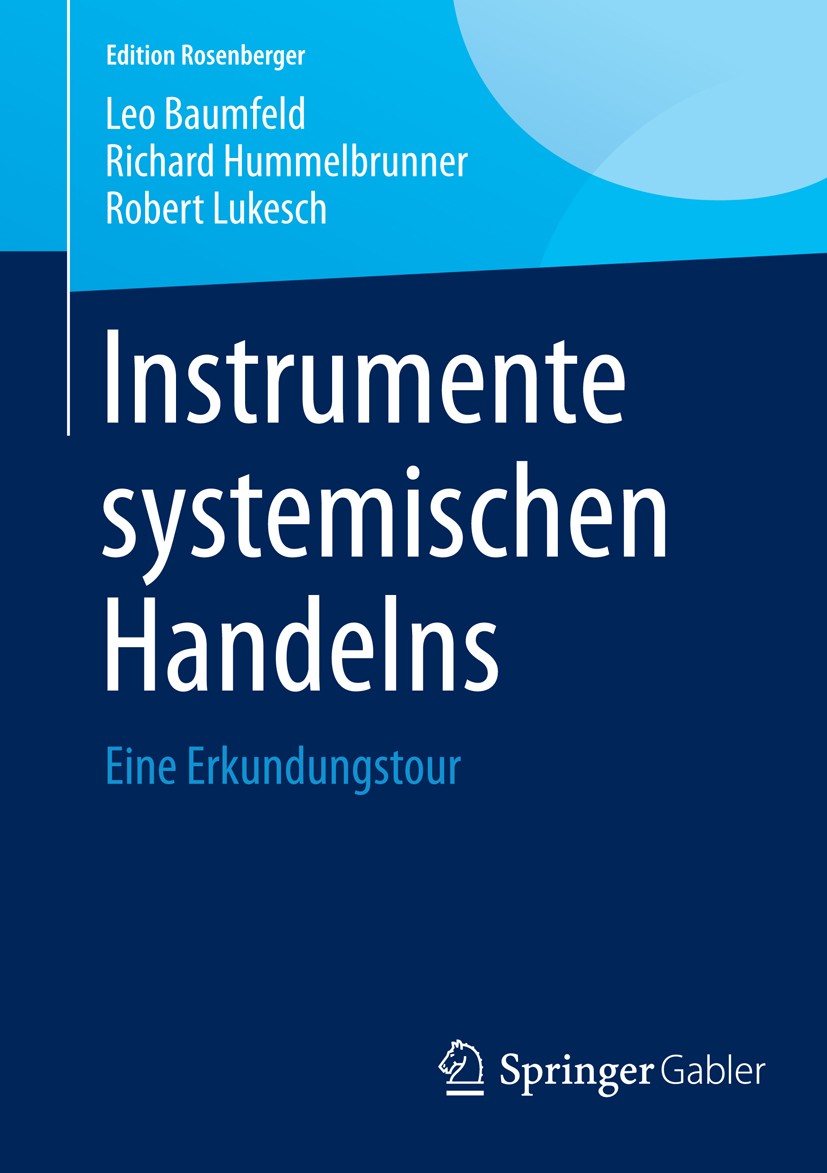 Titlebook: Instrumente systemischen Handelns; Eine Erkundungstour Leo Baumfeld,Richard Hummelbrunner,Robert Lukesch Book 2014 Springer Fachmedien Wies Titlebook: Instrumente systemischen Handelns; Eine Erkundungstour Leo Baumfeld,Richard Hummelbrunner,Robert Lukesch Book 2014 Springer Fachmedien Wies
