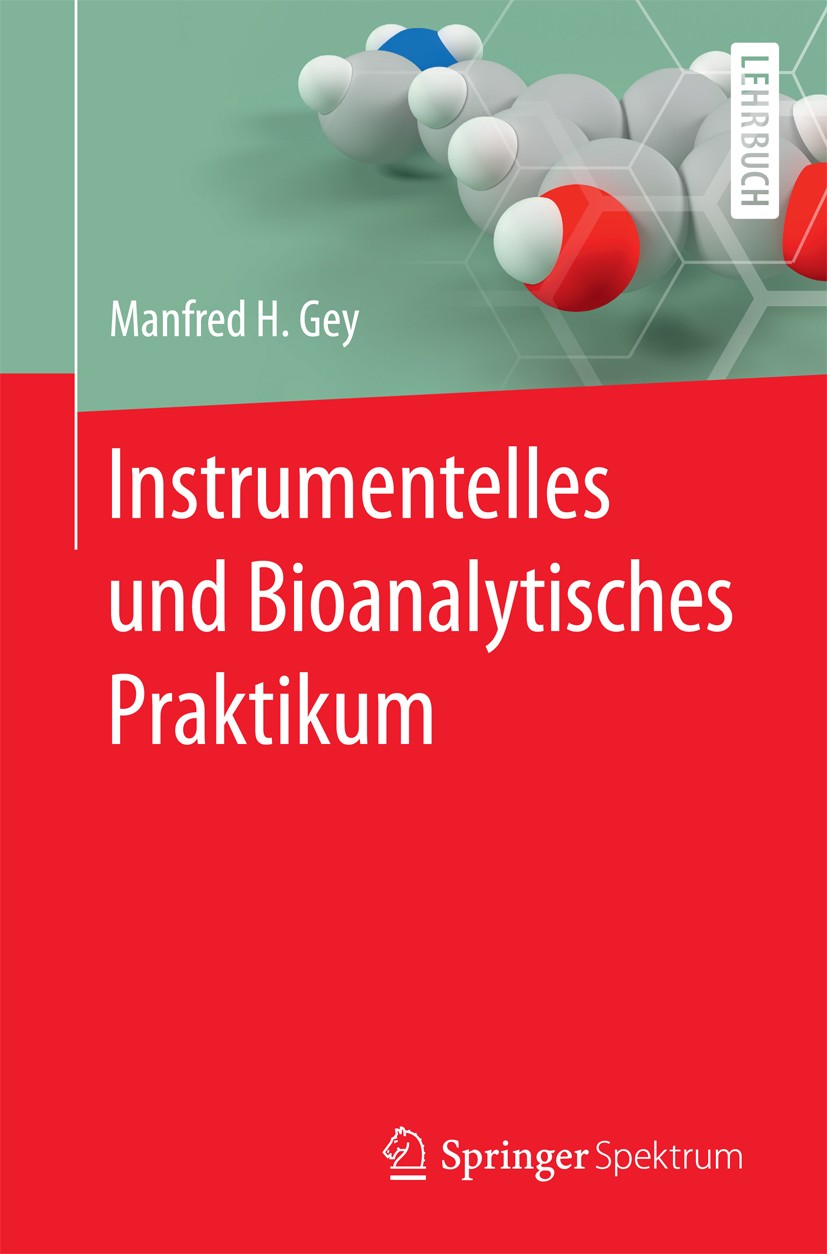 Titlebook: Instrumentelles und Bioanalytisches Praktikum; Manfred H. Gey Textbook 2017 Springer-Verlag GmbH Deutschland 2017 Bioanalytik.Chemische An Titlebook: Instrumentelles und Bioanalytisches Praktikum; Manfred H. Gey Textbook 2017 Springer-Verlag GmbH Deutschland 2017 Bioanalytik.Chemische An