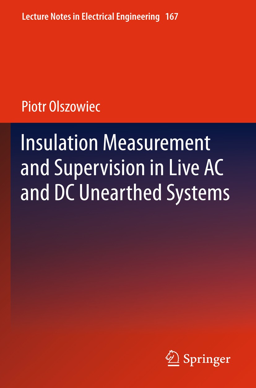 Titlebook: Insulation Measurement and Supervision in Live AC and DC Unearthed Systems; Piotr Olszowiec Book 20131st edition Springer-Verlag Berlin He Titlebook: Insulation Measurement and Supervision in Live AC and DC Unearthed Systems; Piotr Olszowiec Book 20131st edition Springer-Verlag Berlin He