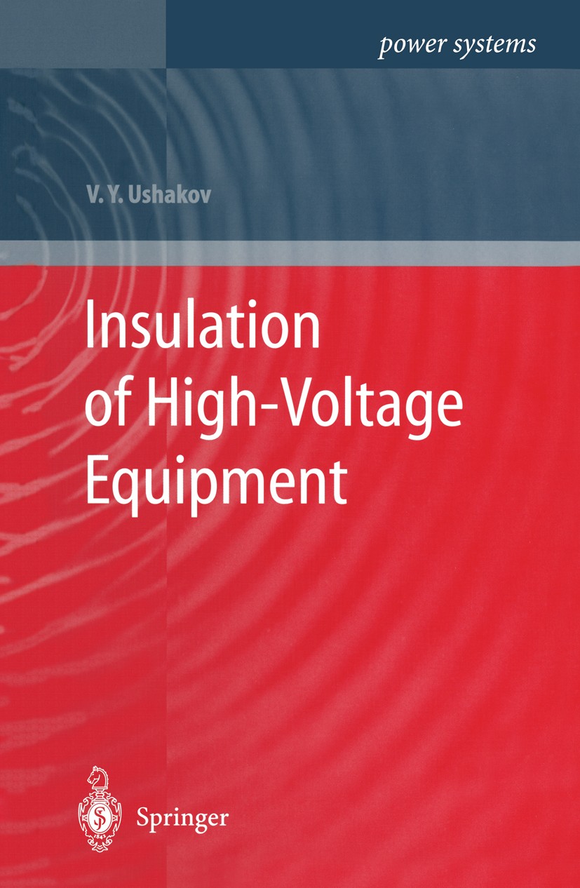 Titlebook: Insulation of High-Voltage Equipment; Vasily Y. Ushakov Book 2004 Springer-Verlag Berlin Heidelberg 2004 Dielectrics.Electrical Power Equi Titlebook: Insulation of High-Voltage Equipment; Vasily Y. Ushakov Book 2004 Springer-Verlag Berlin Heidelberg 2004 Dielectrics.Electrical Power Equi