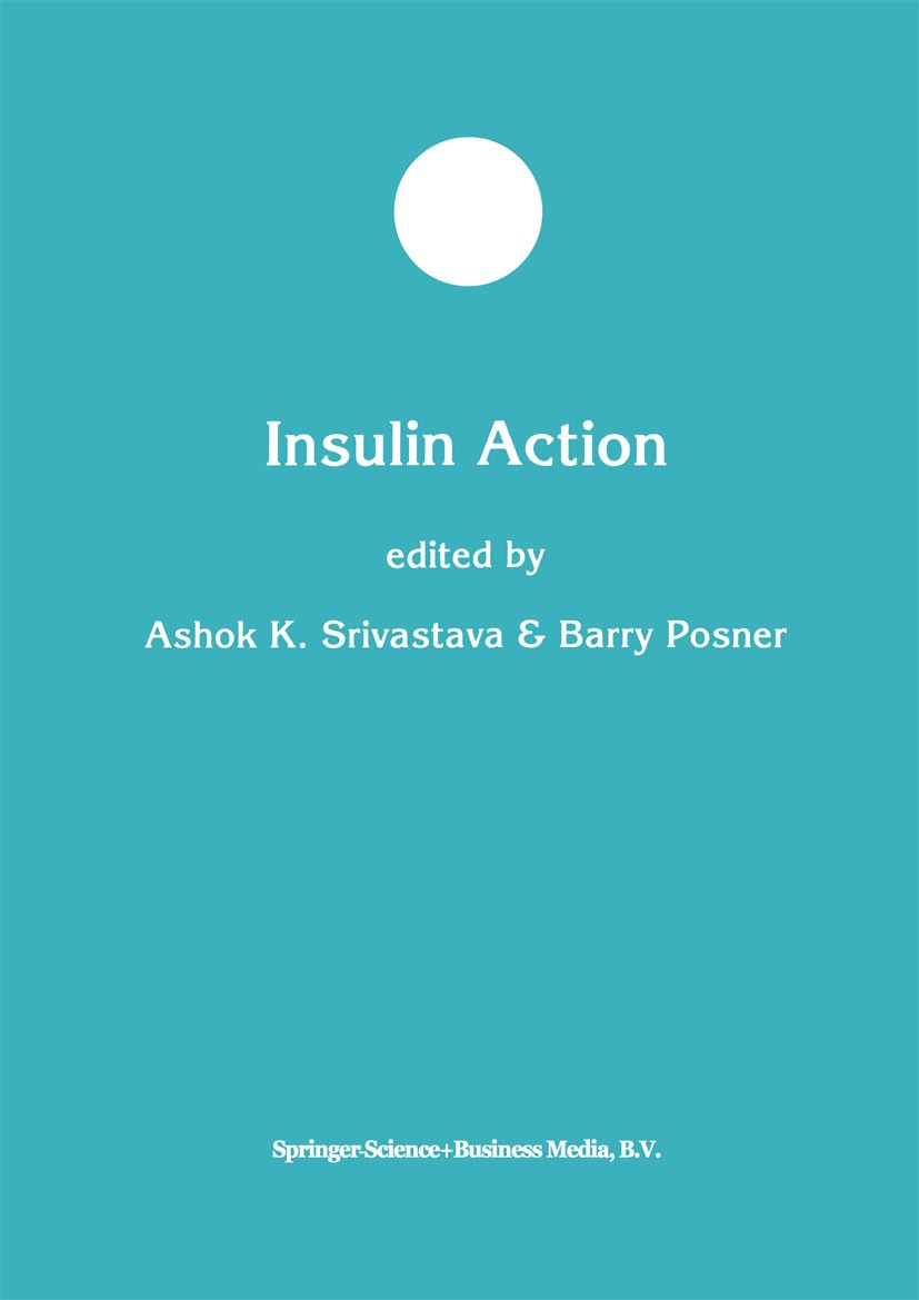 Titlebook: Insulin Action; Ashok K. Srivastava,Barry I. Posner Book 1998 Springer Science+Business Media Dordrecht 1998 ATP.Glycogen.protein.receptor Titlebook: Insulin Action; Ashok K. Srivastava,Barry I. Posner Book 1998 Springer Science+Business Media Dordrecht 1998 ATP.Glycogen.protein.receptor