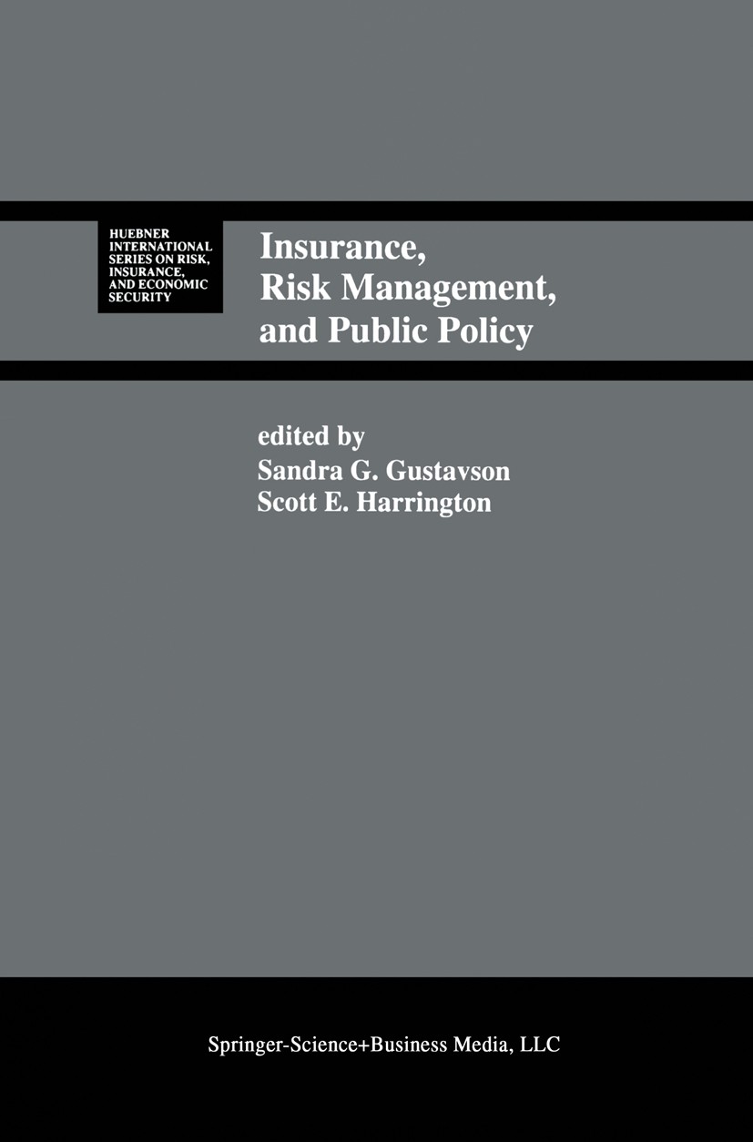 Titlebook: Insurance, Risk Management, and Public Policy; Essays in Memory of Sandra G. Gustavson,Scott E. Harrington Book 1994 Springer Science+Busi Titlebook: Insurance, Risk Management, and Public Policy; Essays in Memory of Sandra G. Gustavson,Scott E. Harrington Book 1994 Springer Science+Busi
