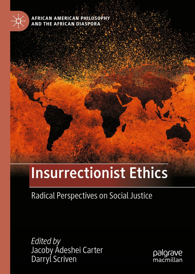 Titlebook: Insurrectionist Ethics; Radical Perspectives Jacoby Adeshei Carter,Darryl Scriven Book 2023 The Editor(s) (if applicable) and The Author(s) Titlebook: Insurrectionist Ethics; Radical Perspectives Jacoby Adeshei Carter,Darryl Scriven Book 2023 The Editor(s) (if applicable) and The Author(s)