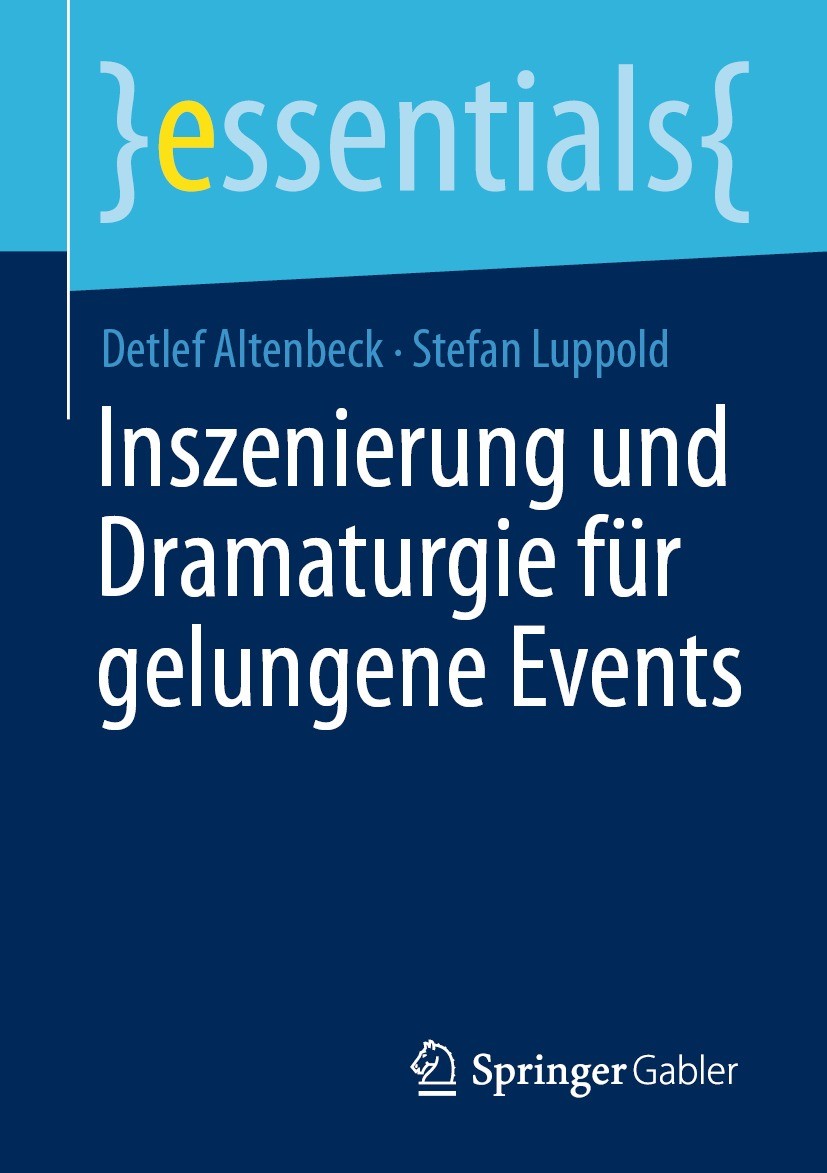 Titlebook: Inszenierung und Dramaturgie für gelungene Events; Detlef Altenbeck,Stefan Luppold Book 20211st edition Der/die Herausgeber bzw. der/die A Titlebook: Inszenierung und Dramaturgie für gelungene Events; Detlef Altenbeck,Stefan Luppold Book 20211st edition Der/die Herausgeber bzw. der/die A