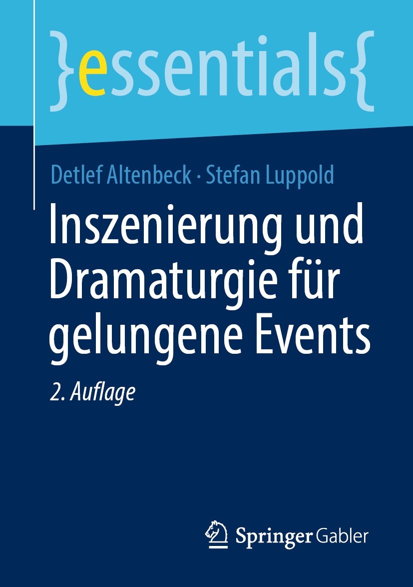 Titlebook: Inszenierung und Dramaturgie für gelungene Events; Detlef Altenbeck,Stefan Luppold Book 2023Latest edition Springer Fachmedien Wiesbaden G Titlebook: Inszenierung und Dramaturgie für gelungene Events; Detlef Altenbeck,Stefan Luppold Book 2023Latest edition Springer Fachmedien Wiesbaden G
