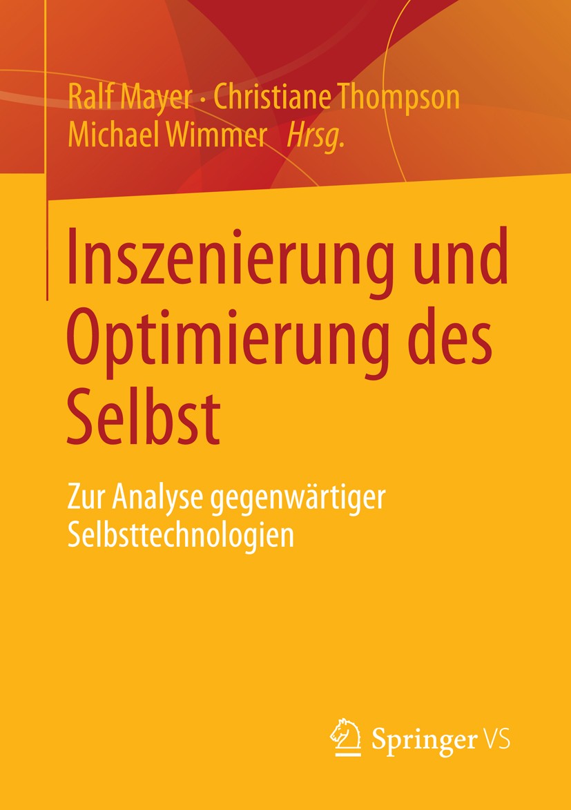 Titlebook: Inszenierung und Optimierung des Selbst; Zur Analyse gegenwär Ralf Mayer,Christiane Thompson,Michael Wimmer Book 2013 Springer Fachmedien W Titlebook: Inszenierung und Optimierung des Selbst; Zur Analyse gegenwär Ralf Mayer,Christiane Thompson,Michael Wimmer Book 2013 Springer Fachmedien W