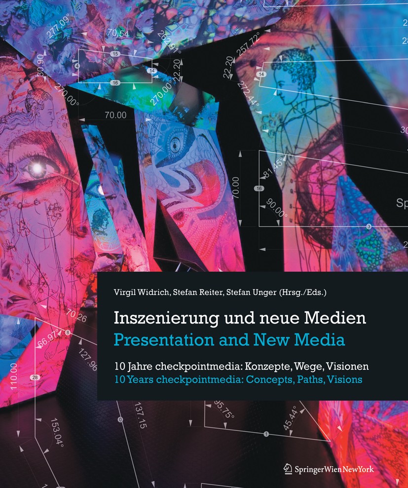 Titlebook: Inszenierung und neue Medien / Presentation and New Media; 10 Jahre checkpointm Virgil Widrich (Mitbegründer und CEO),Stefan Reite Book 201 Titlebook: Inszenierung und neue Medien / Presentation and New Media; 10 Jahre checkpointm Virgil Widrich (Mitbegründer und CEO),Stefan Reite Book 201