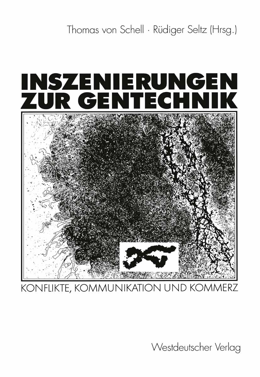 Titlebook: Inszenierungen zur Gentechnik; Konflikte, Kommunika Thomas Schell,Rüdiger Seltz Book 2000 Westdeutscher Verlag GmbH, Wiesbaden 2000 Gentech Titlebook: Inszenierungen zur Gentechnik; Konflikte, Kommunika Thomas Schell,Rüdiger Seltz Book 2000 Westdeutscher Verlag GmbH, Wiesbaden 2000 Gentech