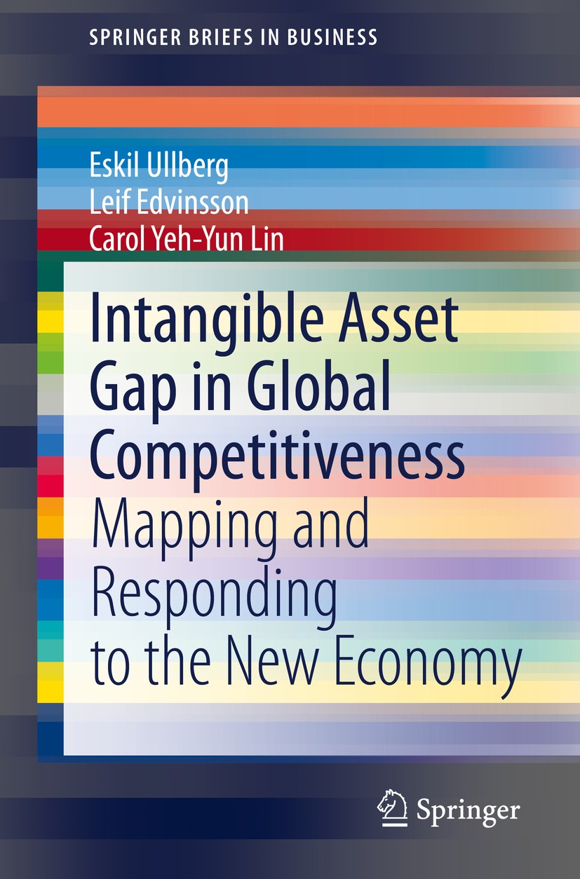 Titlebook: Intangible Asset Gap in Global Competitiveness; Mapping and Respondi Eskil Ullberg,Leif Edvinsson,Carol Yeh-Yun Lin Book 2021 The Editor(s) Titlebook: Intangible Asset Gap in Global Competitiveness; Mapping and Respondi Eskil Ullberg,Leif Edvinsson,Carol Yeh-Yun Lin Book 2021 The Editor(s)