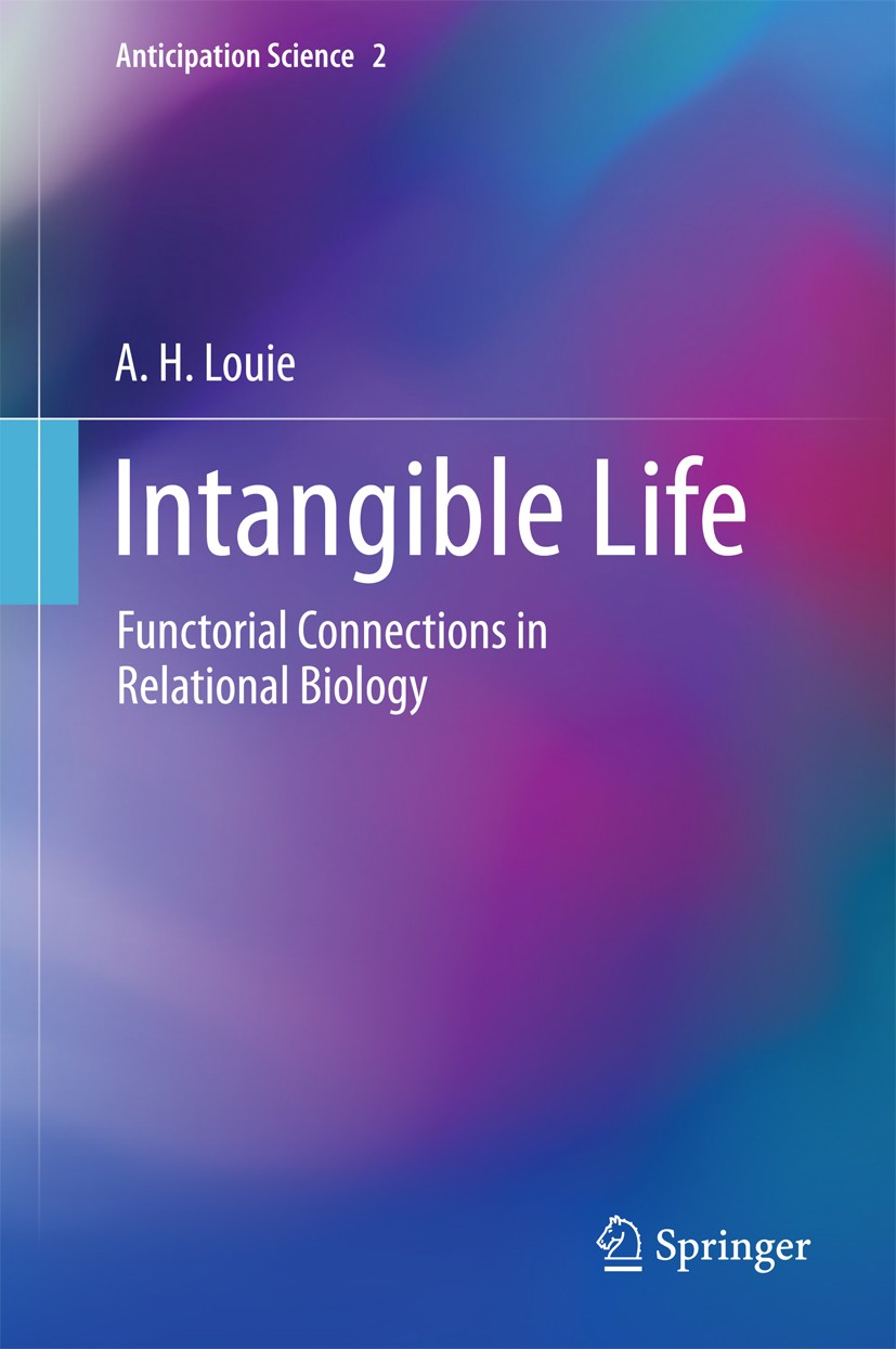 Titlebook: Intangible Life; Functorial Connectio A.H. Louie Book 2017 Springer International Publishing AG 2017 Relational Biology.Category Theory.Mod Titlebook: Intangible Life; Functorial Connectio A.H. Louie Book 2017 Springer International Publishing AG 2017 Relational Biology.Category Theory.Mod