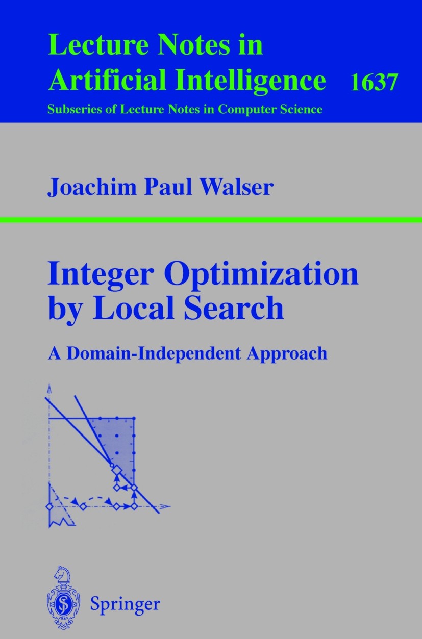 Titlebook: Integer Optimization by Local Search; A Domain-Independent Joachim Paul Walser Book 1999 Springer-Verlag Berlin Heidelberg 1999 Extension.L Titlebook: Integer Optimization by Local Search; A Domain-Independent Joachim Paul Walser Book 1999 Springer-Verlag Berlin Heidelberg 1999 Extension.L