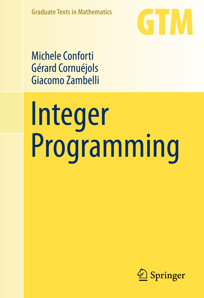 Titlebook: Integer Programming; Michele Conforti,Gérard Cornuéjols,Giacomo Zambell Textbook 2014 Springer International Publishing Switzerland 2014 I Titlebook: Integer Programming; Michele Conforti,Gérard Cornuéjols,Giacomo Zambell Textbook 2014 Springer International Publishing Switzerland 2014 I