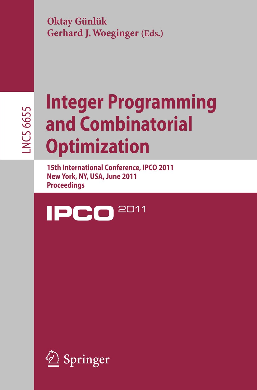 Titlebook: Integer Programming and Combinatorial Optimization; 15th International C Oktay Günlük,Gerhard J. Woeginger Conference proceedings 2011 The Titlebook: Integer Programming and Combinatorial Optimization; 15th International C Oktay Günlük,Gerhard J. Woeginger Conference proceedings 2011 The