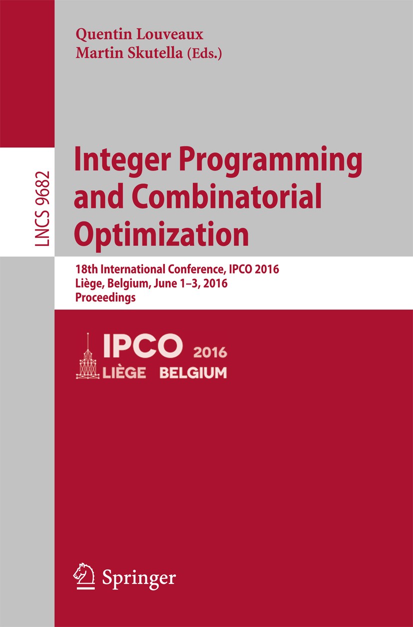 Titlebook: Integer Programming and Combinatorial Optimization; 18th International C Quentin Louveaux,Martin Skutella Conference proceedings 2016 Sprin Titlebook: Integer Programming and Combinatorial Optimization; 18th International C Quentin Louveaux,Martin Skutella Conference proceedings 2016 Sprin