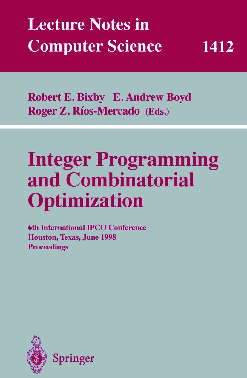 Titlebook: Integer Programming and Combinatorial Optimization; 6th International IP Robert E. Bixby,E. Andrew Boyd,Roger Z. Ríos-Merca Conference proc Titlebook: Integer Programming and Combinatorial Optimization; 6th International IP Robert E. Bixby,E. Andrew Boyd,Roger Z. Ríos-Merca Conference proc