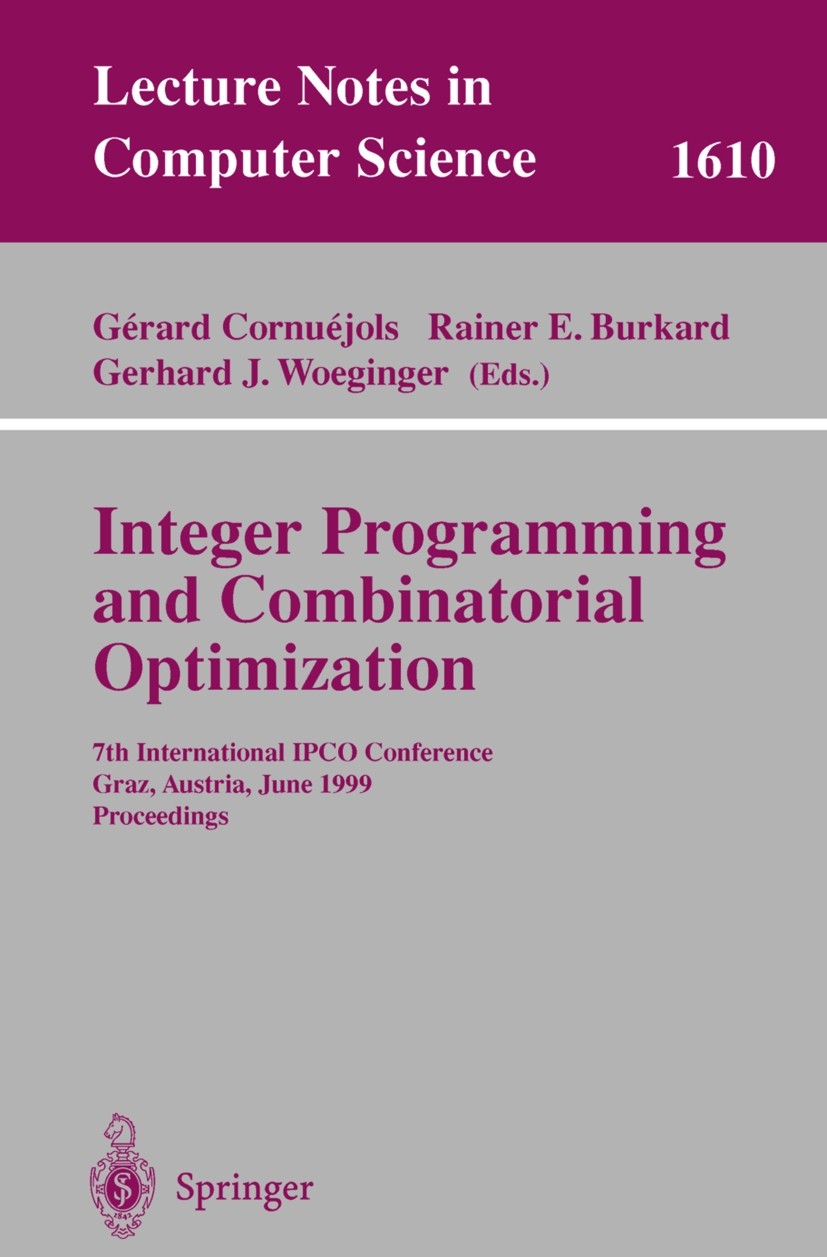 Titlebook: Integer Programming and Combinatorial Optimization; 7th International IP Gérard Cornuéjols,Rainer E. Burkard,Gerhard J. Woe Conference proc Titlebook: Integer Programming and Combinatorial Optimization; 7th International IP Gérard Cornuéjols,Rainer E. Burkard,Gerhard J. Woe Conference proc