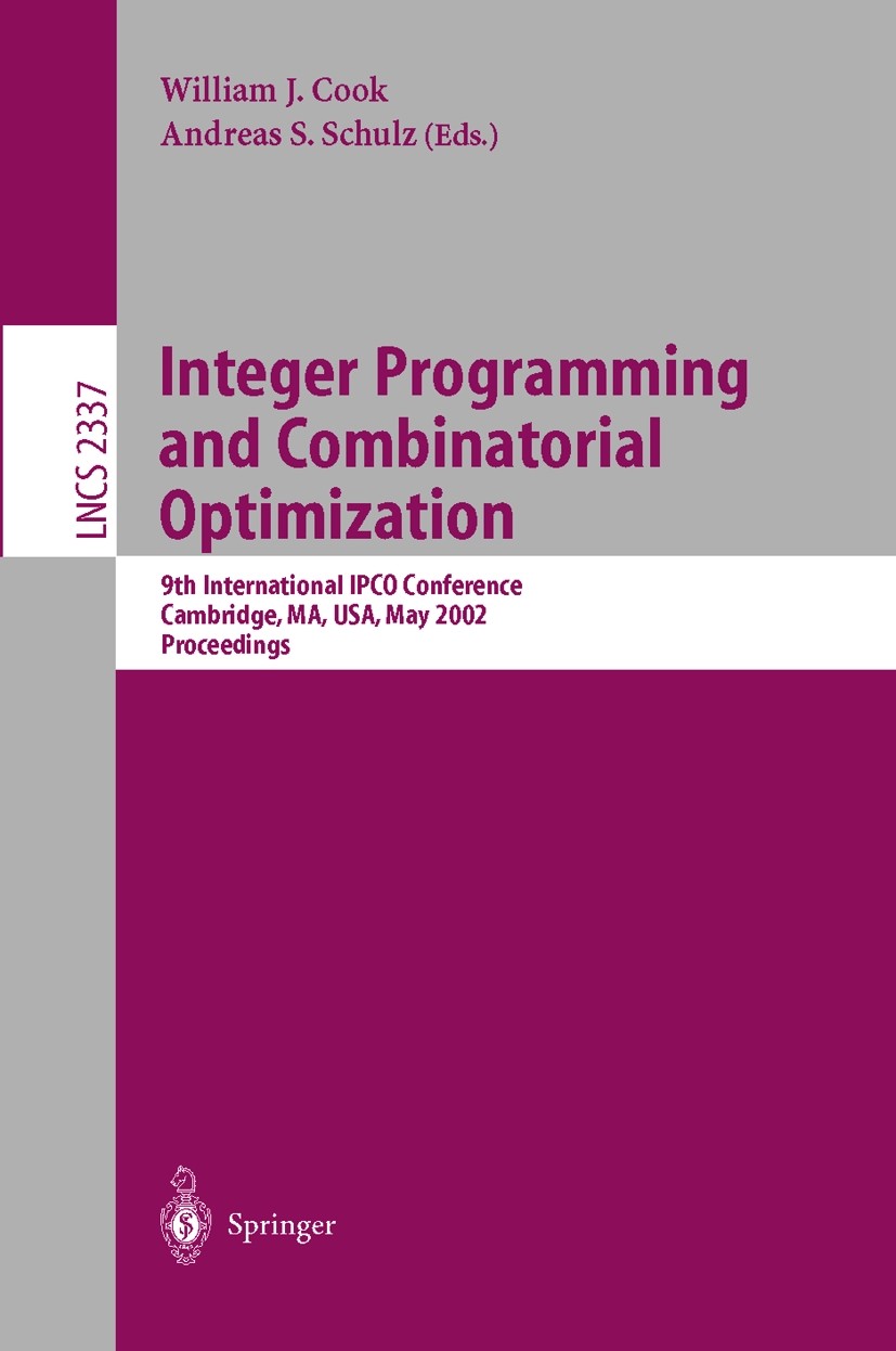 Titlebook: Integer Programming and Combinatorial Optimization; 9th International IP William J. Cook,Andreas S. Schulz Conference proceedings 2002 Spri Titlebook: Integer Programming and Combinatorial Optimization; 9th International IP William J. Cook,Andreas S. Schulz Conference proceedings 2002 Spri