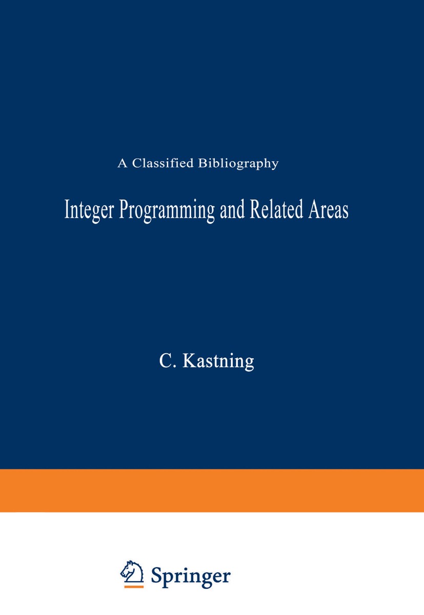 Titlebook: Integer Programming and Related Areas; A Classified Bibliog Claus Kastning Book 1976 Springer-Verlag Berlin Heidelberg 1976 Ganzzahlige Opt Titlebook: Integer Programming and Related Areas; A Classified Bibliog Claus Kastning Book 1976 Springer-Verlag Berlin Heidelberg 1976 Ganzzahlige Opt
