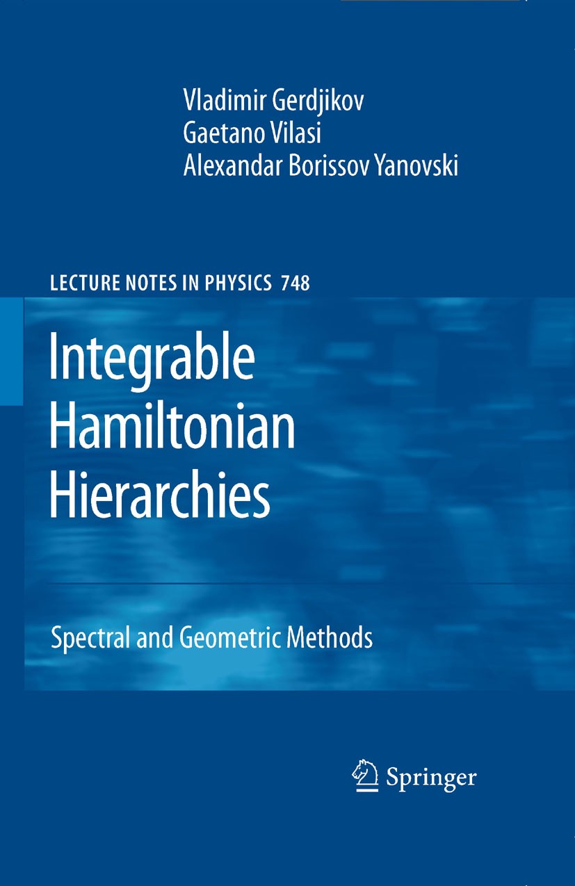 Titlebook: Integrable Hamiltonian Hierarchies; Spectral and Geometr V.S. Gerdjikov,G. Vilasi,A.B. Yanovski Book 2008 Springer-Verlag Berlin Heidelberg Titlebook: Integrable Hamiltonian Hierarchies; Spectral and Geometr V.S. Gerdjikov,G. Vilasi,A.B. Yanovski Book 2008 Springer-Verlag Berlin Heidelberg