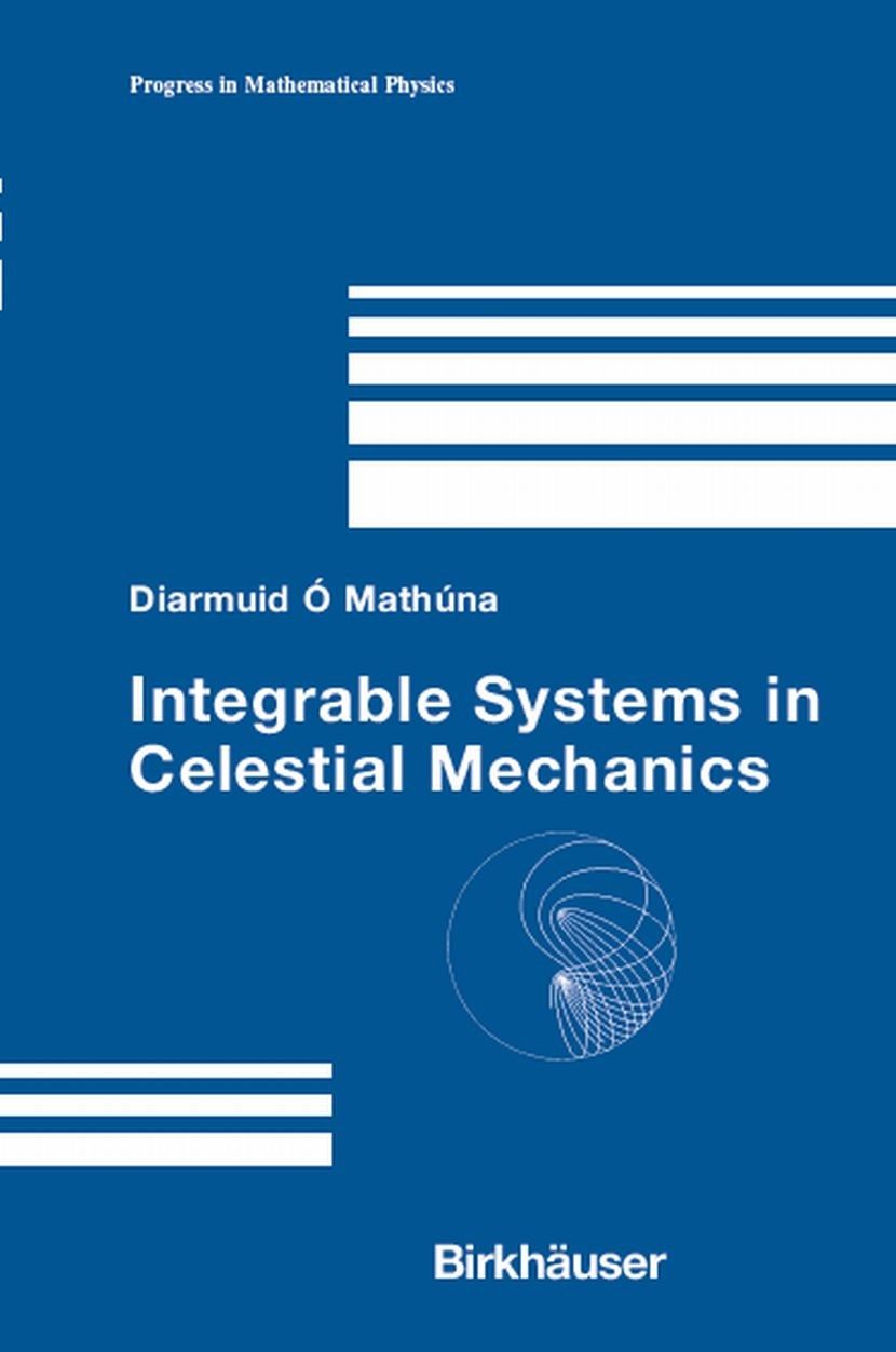 Titlebook: Integrable Systems in Celestial Mechanics; Diarmuid Ó Mathúna Book 2008 Birkhäuser Boston 2008 Euler problem.Kepler problem.Lagrangian mec Titlebook: Integrable Systems in Celestial Mechanics; Diarmuid Ó Mathúna Book 2008 Birkhäuser Boston 2008 Euler problem.Kepler problem.Lagrangian mec