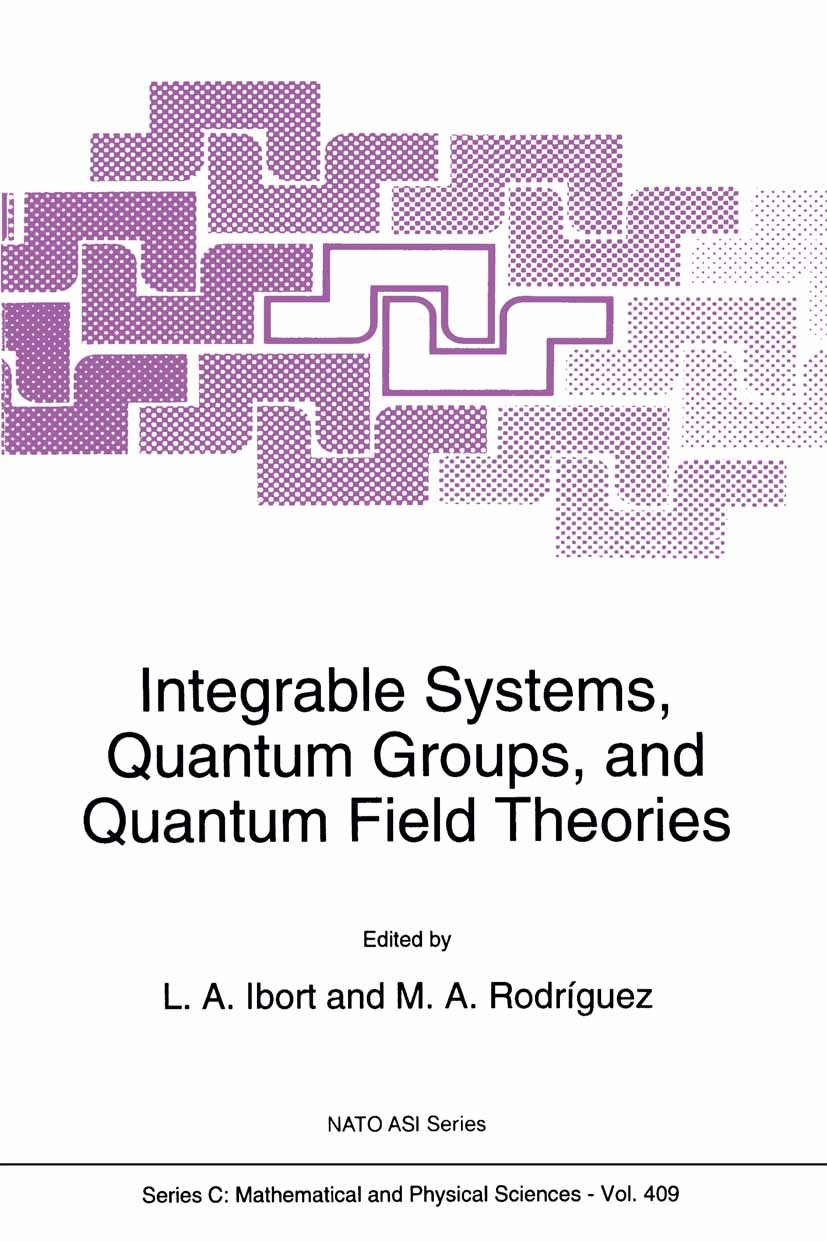 Titlebook: Integrable Systems, Quantum Groups, and Quantum Field Theories; L. A. Ibort,M. A. Rodríguez Book 1993 Springer Science+Business Media Dord Titlebook: Integrable Systems, Quantum Groups, and Quantum Field Theories; L. A. Ibort,M. A. Rodríguez Book 1993 Springer Science+Business Media Dord