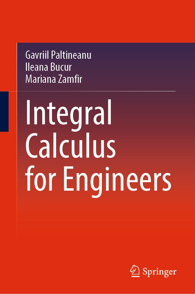 Titlebook: Integral Calculus for Engineers; Gavriil Paltineanu,Ileana Bucur,Mariana Zamfir Book 2022 The Editor(s) (if applicable) and The Author(s), Titlebook: Integral Calculus for Engineers; Gavriil Paltineanu,Ileana Bucur,Mariana Zamfir Book 2022 The Editor(s) (if applicable) and The Author(s),