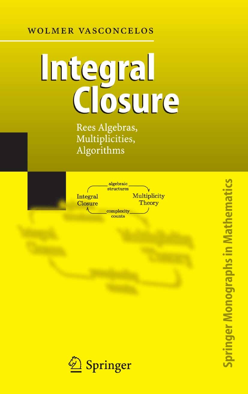 Titlebook: Integral Closure; Rees Algebras, Multi Wolmer Vasconcelos Book 2005 Springer-Verlag Berlin Heidelberg 2005 Algebraic structure.Rees algebra Titlebook: Integral Closure; Rees Algebras, Multi Wolmer Vasconcelos Book 2005 Springer-Verlag Berlin Heidelberg 2005 Algebraic structure.Rees algebra
