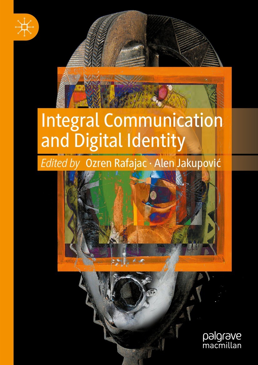 Titlebook: Integral Communication and Digital Identity; Ozren Rafajac,Alen Jakupović Book 2024 The Editor(s) (if applicable) and The Author(s), under Titlebook: Integral Communication and Digital Identity; Ozren Rafajac,Alen Jakupović Book 2024 The Editor(s) (if applicable) and The Author(s), under