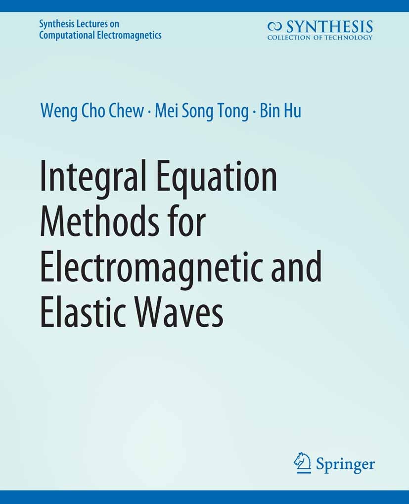 Titlebook: Integral Equation Methods for Electromagnetic and Elastic Waves; Weng Cho Chew,Mei Song Tong,Bin Hu Book 2009 Springer Nature Switzerland Titlebook: Integral Equation Methods for Electromagnetic and Elastic Waves; Weng Cho Chew,Mei Song Tong,Bin Hu Book 2009 Springer Nature Switzerland