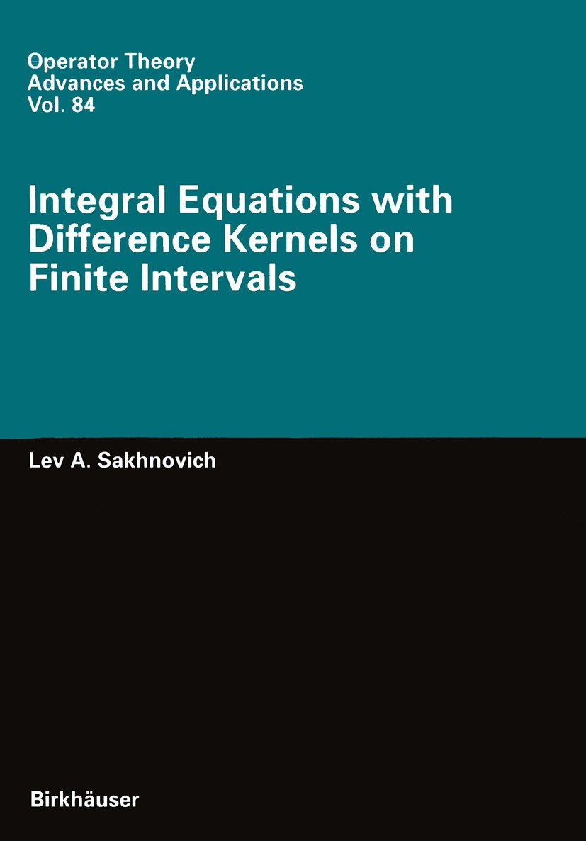 Titlebook: Integral Equations with Difference Kernels on Finite Intervals; Lev A. Sakhnovich Book 19961st edition Birkhäuser Verlag, Basel/Switzerlan Titlebook: Integral Equations with Difference Kernels on Finite Intervals; Lev A. Sakhnovich Book 19961st edition Birkhäuser Verlag, Basel/Switzerlan