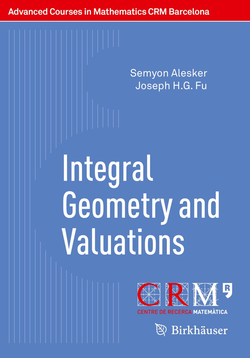 Titlebook: Integral Geometry and Valuations; Semyon Alesker,Joseph H.G. Fu,Eduardo Gallego,Gil Textbook 2014 The Editor(s) (if applicable) and The A Titlebook: Integral Geometry and Valuations; Semyon Alesker,Joseph H.G. Fu,Eduardo Gallego,Gil Textbook 2014 The Editor(s) (if applicable) and The A