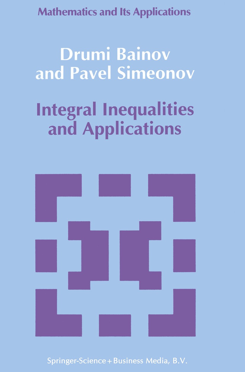 Titlebook: Integral Inequalities and Applications; Drumi Bainov,Pavel Simeonov Book 1992 Springer Science+Business Media Dordrecht 1992 DEX.Equivalen Titlebook: Integral Inequalities and Applications; Drumi Bainov,Pavel Simeonov Book 1992 Springer Science+Business Media Dordrecht 1992 DEX.Equivalen