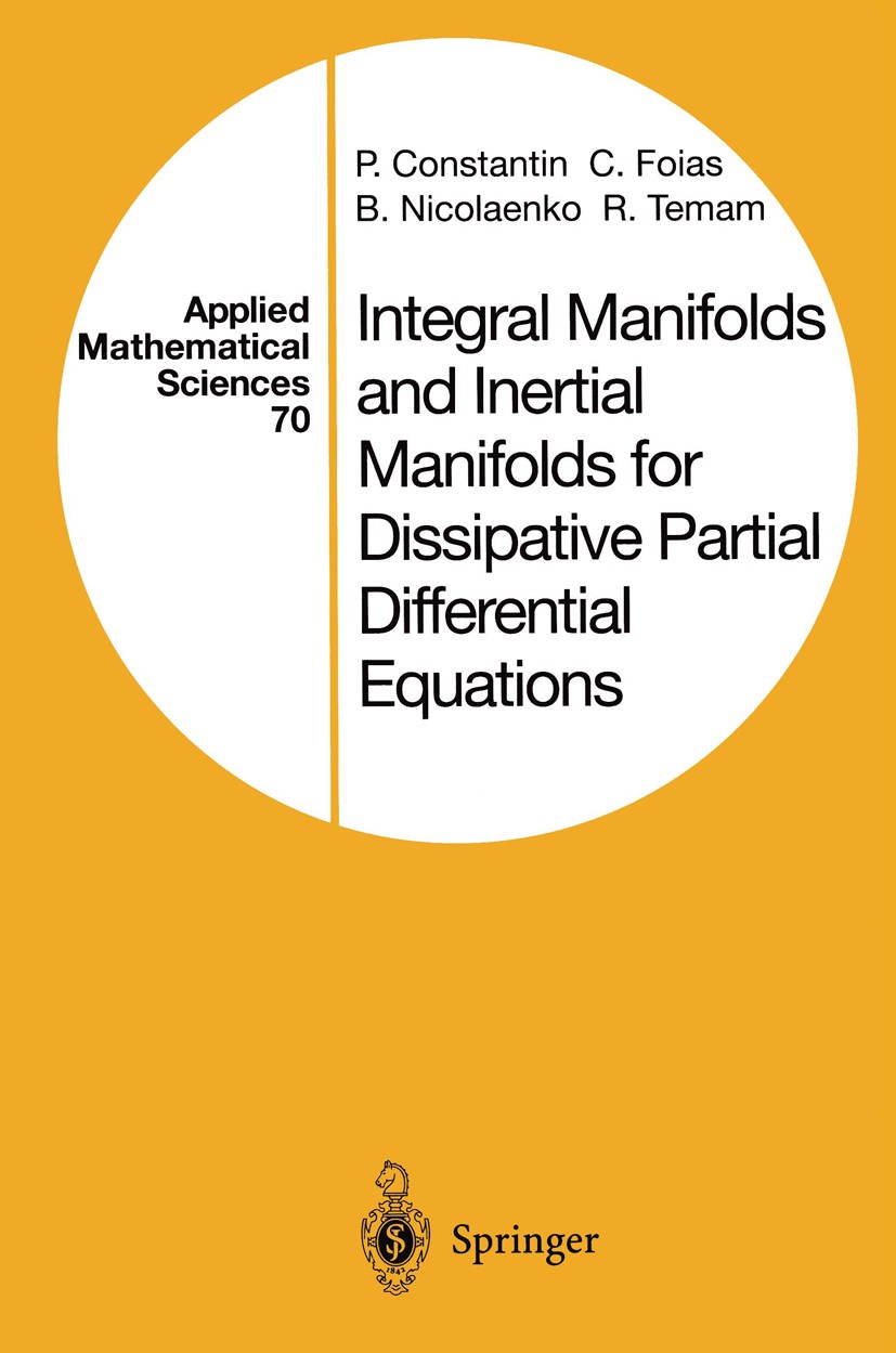 Titlebook: Integral Manifolds and Inertial Manifolds for Dissipative Partial Differential Equations; P. Constantin,C. Foias,R. Teman Book 1989 Spring Titlebook: Integral Manifolds and Inertial Manifolds for Dissipative Partial Differential Equations; P. Constantin,C. Foias,R. Teman Book 1989 Spring