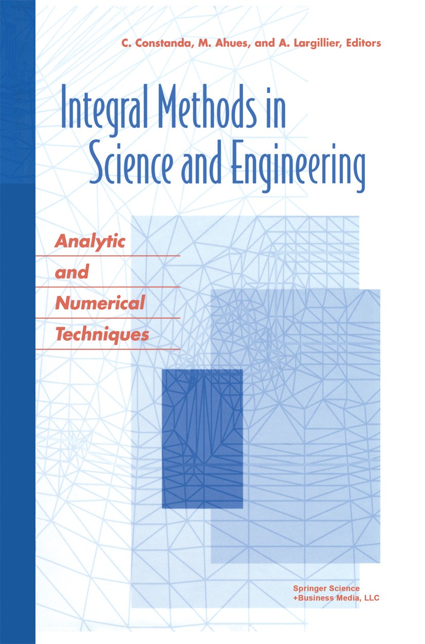Titlebook: Integral Methods in Science and Engineering; Analytic and Numeric C. Constanda,A. Largillier,M. Ahues Book 2004 Birkhäuser Boston 2004 Alge Titlebook: Integral Methods in Science and Engineering; Analytic and Numeric C. Constanda,A. Largillier,M. Ahues Book 2004 Birkhäuser Boston 2004 Alge
