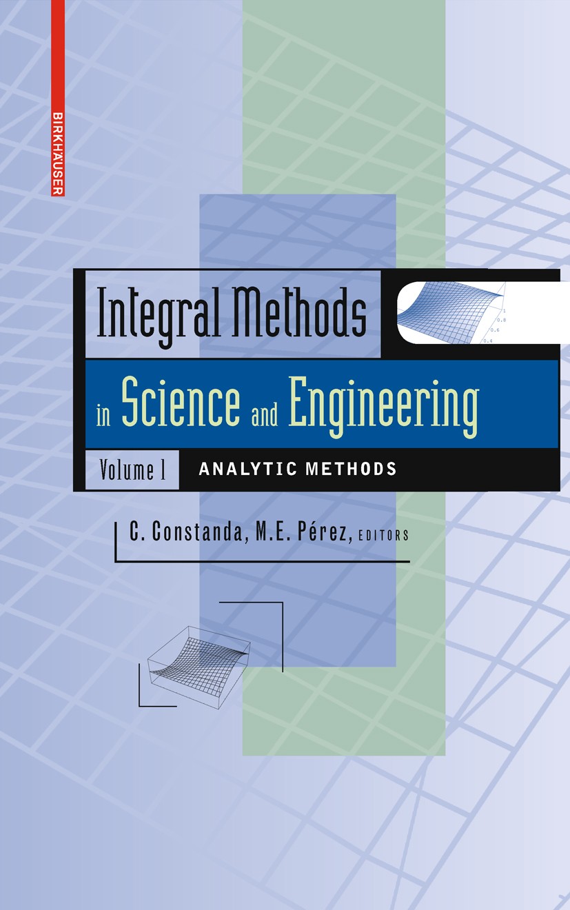 Titlebook: Integral Methods in Science and Engineering, Volume 1; Analytic Methods Christian Constanda,M.E. Pérez Book 2010 Birkhäuser Boston 2010 Ana Titlebook: Integral Methods in Science and Engineering, Volume 1; Analytic Methods Christian Constanda,M.E. Pérez Book 2010 Birkhäuser Boston 2010 Ana