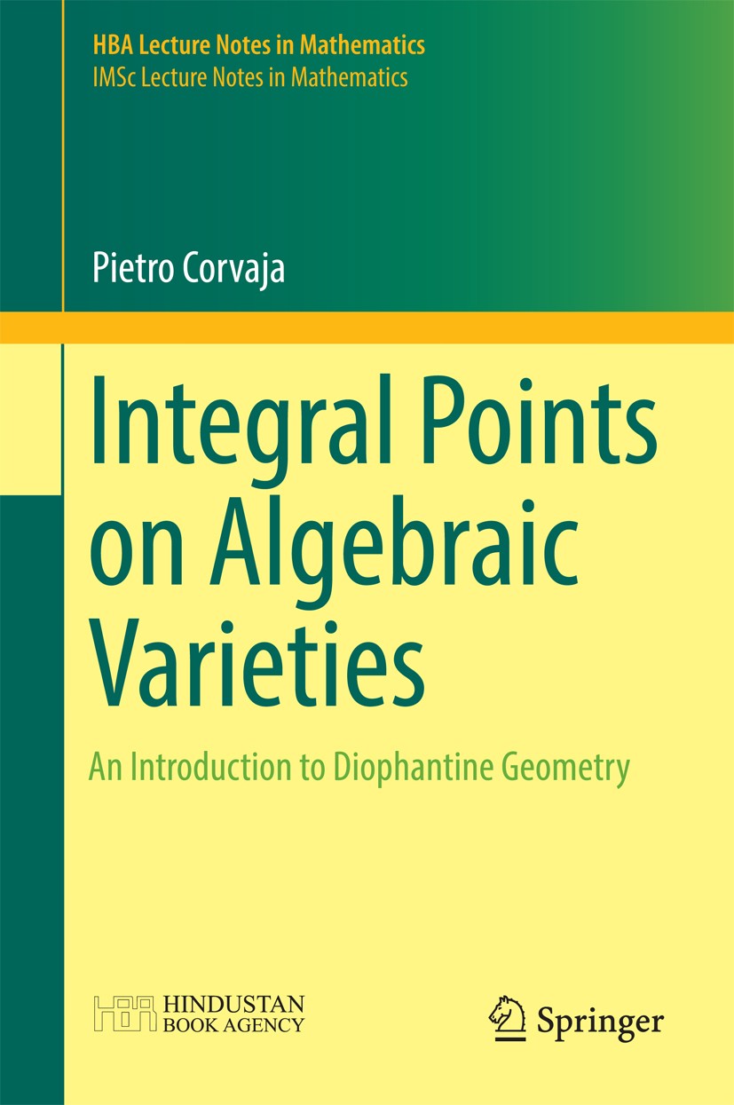 Titlebook: Integral Points on Algebraic Varieties; An Introduction to D Pietro Corvaja Book 2016 Springer Science+Business Media Singapore 2016 and Hi Titlebook: Integral Points on Algebraic Varieties; An Introduction to D Pietro Corvaja Book 2016 Springer Science+Business Media Singapore 2016 and Hi