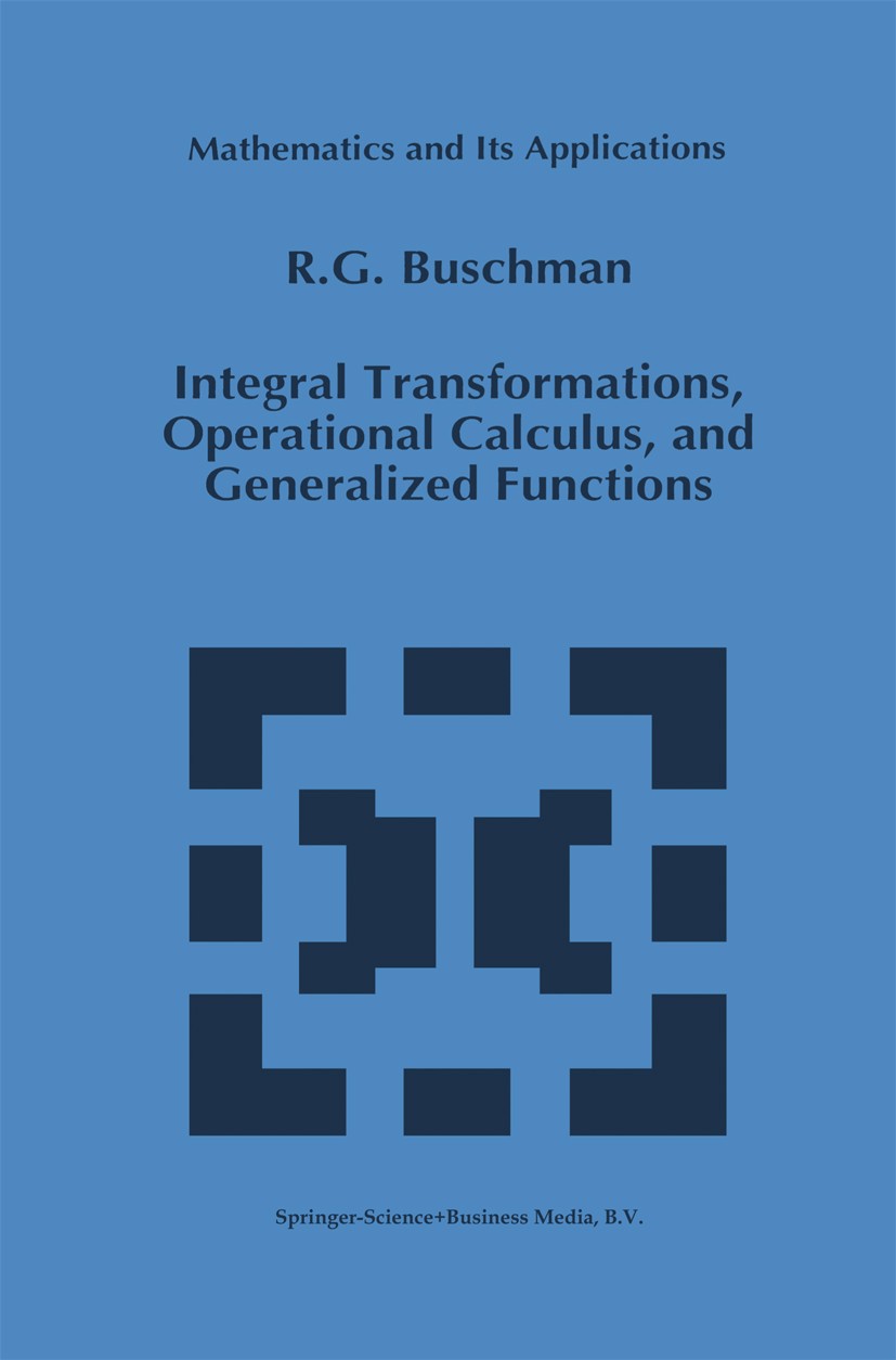 Titlebook: Integral Transformations, Operational Calculus, and Generalized Functions; R. G. Buschman Book 1996 Springer Science+Business Media Dordre Titlebook: Integral Transformations, Operational Calculus, and Generalized Functions; R. G. Buschman Book 1996 Springer Science+Business Media Dordre