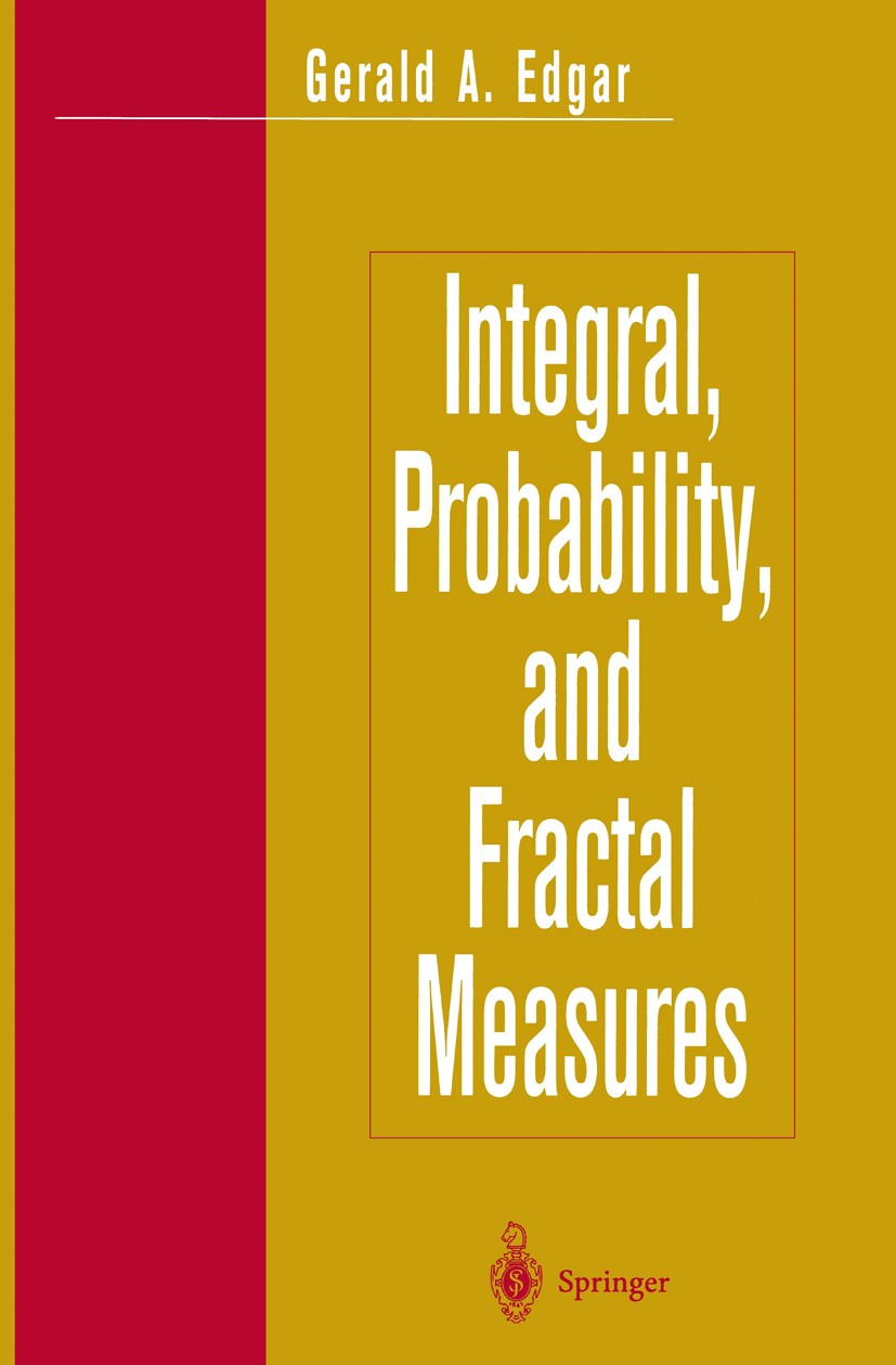 Titlebook: Integral, Probability, and Fractal Measures; Gerald A. Edgar Textbook 1998 Springer-Verlag New York 1998 fractal.fractal geometry.probabil Titlebook: Integral, Probability, and Fractal Measures; Gerald A. Edgar Textbook 1998 Springer-Verlag New York 1998 fractal.fractal geometry.probabil