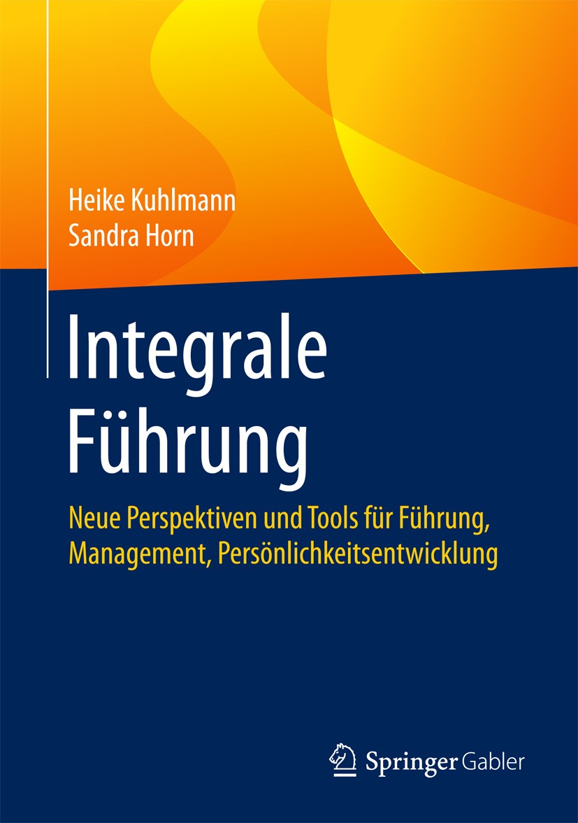 Titlebook: Integrale Führung; Neue Perspektiven un Heike Kuhlmann,Sandra Horn Book 20161st edition Springer Fachmedien Wiesbaden 2016 Führung und Mana Titlebook: Integrale Führung; Neue Perspektiven un Heike Kuhlmann,Sandra Horn Book 20161st edition Springer Fachmedien Wiesbaden 2016 Führung und Mana