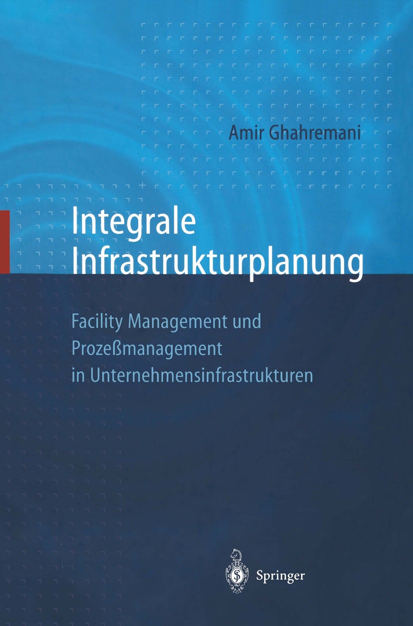 Titlebook: Integrale Infrastrukturplanung; Facility Management Amir Ghahremani Book 1998 Springer-Verlag, Berlin / Heidelberg 1998 Aktor.Aktoren.Beda Titlebook: Integrale Infrastrukturplanung; Facility Management Amir Ghahremani Book 1998 Springer-Verlag, Berlin / Heidelberg 1998 Aktor.Aktoren.Beda