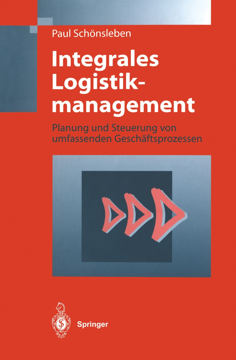 Titlebook: Integrales Logistikmanagement; Planung und Steuerun Paul Schönsleben Book 19981st edition Springer-Verlag Berlin Heidelberg 1998 Geschäftsp Titlebook: Integrales Logistikmanagement; Planung und Steuerun Paul Schönsleben Book 19981st edition Springer-Verlag Berlin Heidelberg 1998 Geschäftsp